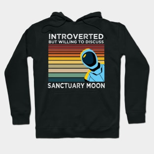 Introverted But Willing to Discuss Sanctuary Moon Hoodie